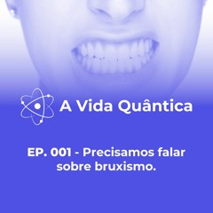 EP. 001 - Precisamos falar sobre bruxismo. (Com Meditação Guiada!)