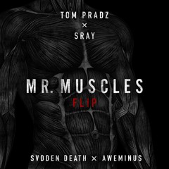 SVDDEN DEATH & AWEMINUS - Mr. Muscles (Tom Pradz X Sray FLIP)