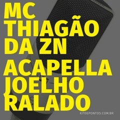 ACAPELLA-MC-THIAGÃO-DA-ZN-JOELHO-RALADO