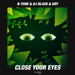 B-tone & Dj BL4CK & GRY - Close Your Eyes