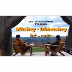 Mitshey Dhuetshey - G.D.S (Prod. by Budda Lhendup)