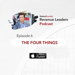 EP6 - Attaining Goals and The Four Things / Revenue Leaders Podcast with Robert Cornish