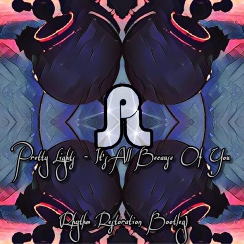 Pretty Lights - It's All Because Of You (Rhythm Restoration Bootleg)