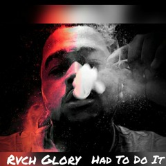 Rvch Glory - Had To Do It