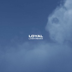 Loyal (Lāsh Remix)