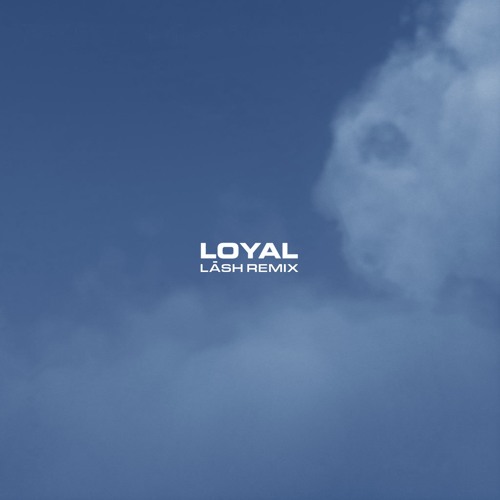 Loyal (Lāsh Remix)
