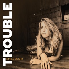 Trouble - Emily Zuzik
