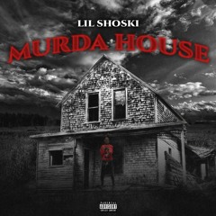 LilShoski -Murda House