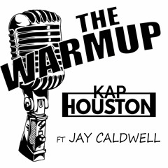 The Warmup - Kap Houston ft Jay Caldwell