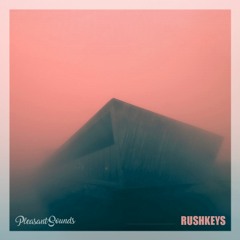 Pleasant Sounds Guest Mix 023: Rushkeys