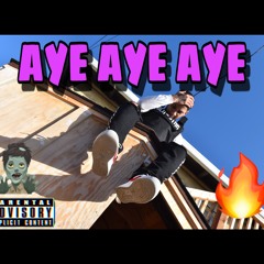 “AYE AYE AYE” [PROD. Dvondatracc]