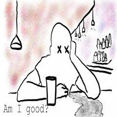 Am I Good?