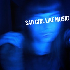 Sad Girl Like Music (Mixed)