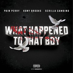 Pain Perry X Scrilla Gambino X Kony Brooks -What Happened To Thar Boy