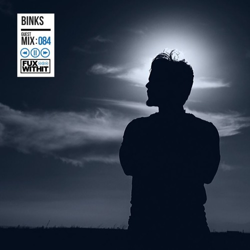 FUXWITHIT Guest Mix: 084 - BINKS