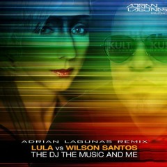 Lula Vs Wilson Santos - The Music The Dj And Me (Adrian Lagunas Remix)FREE DOWNLOAD!!