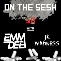 On The Sesh - Ep 50 - ft. JK Madness