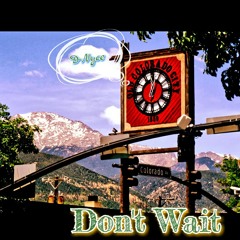 Don't Wait__ D-Nyce
