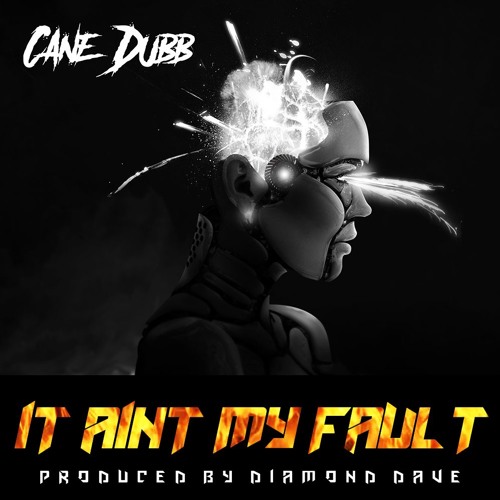 IT AINT MY FAULT - Cane Dubb produced by Diamond Dave