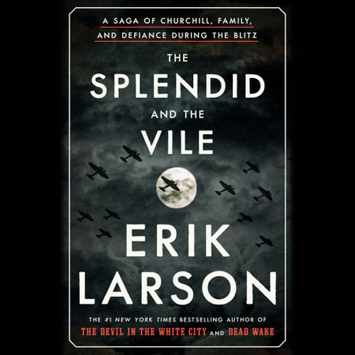 the splendid and the vile by erik larson the splendid and the vile by erik larson