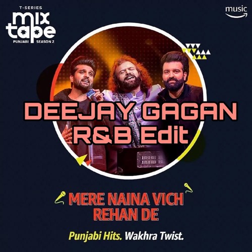 Mere Naina Vich/ Rehan De - DJ GAGAN R&B Edit