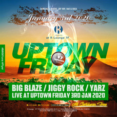 BIG BLAZE, JIGGY ROCK, YARZ Live at Uptown Friday 3rd Jan 2020