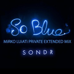 Sondr - So Blue (MiRKO LUiATi PRiVATE Extended MiX)