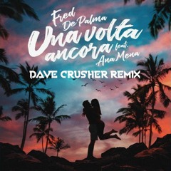 Fred De Palma feat. Ana Mena - Una Volta Ancora (Dave Crusher Remix) Free Download