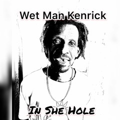 Wet Man Kenrick - In She Hole