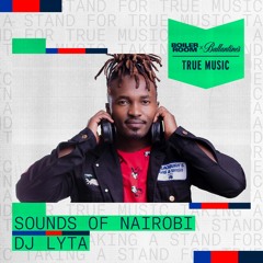Sounds of Nairobi: DJ Lyta | Boiler Room x Ballantine's True Music