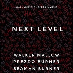 Walker Mallow X Prezdo Burner X Seaman Burner_Next Level ( Mixed By MicBurnez Music)