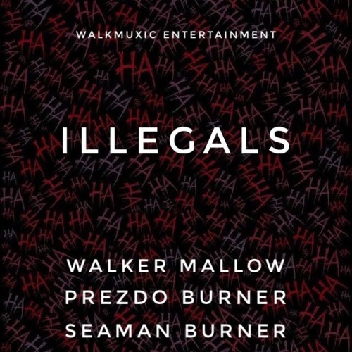 Walker Mallow X Prezdo Burner X Seaman Burner_ILLEGALS(Mixed.by MicBurnerz Music).mp3