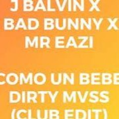 J Balvin, Bad Bunny & Mr Eazi - Como Un Bebe (Dirty Mvss Club Edit)