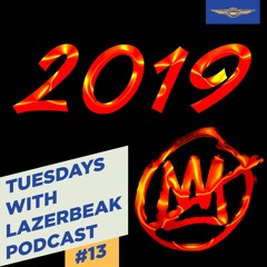 Tuesdays with Lazerbeak Podcast - Episode 13: 2019 Year in Review
