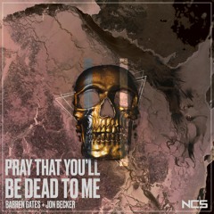 Barren Gates & Jon Becker - Pray That You'll Be Dead To Me [NCS Release]