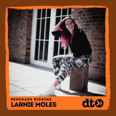 Renegade Riddims: Larnie Moles