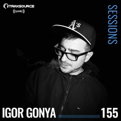 TRAXSOURCE LIVE! Sessions #155 - Igor Gonya