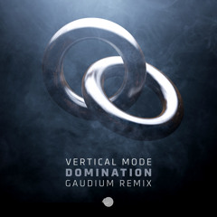 Vertical Mode - Domination (Gaudium Remix)- Out January 24th!