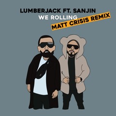 Lumberjack Ft. Sanjin - We Rolling (Matt Crisis Remix)*FREE DOWNLOAD*