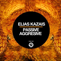 Elias Kazais - Passive Aggresive (Original Mix) - SNK109