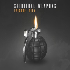 Spiritual Weapons | Episode #004