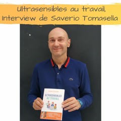 Ultrasensibles au travail, Interview de Saverio Tomasella