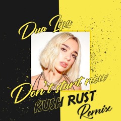 Dua Lipa - Don't Start Now (Kush Rust Remix)