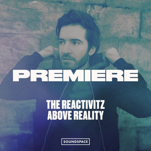 Premiere: The Reactivitz - Above Reality [Codex]