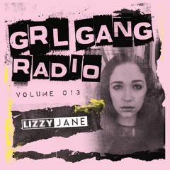 GRL GANG RADIO 013: Lizzy Jane