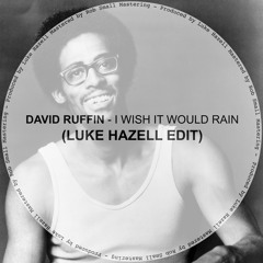 David Ruffin - I Wish It Would Rain (Luke Hazell Edit) [*FREE DOWNLOAD*]