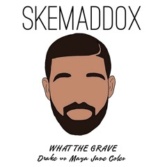 What the Grave (skemaddox bootleg)Drake vs Maya Jane Coles