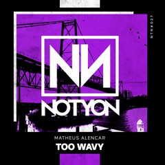 Matheus Alencar - Too Wavy  [FREE DOWNLOAD]