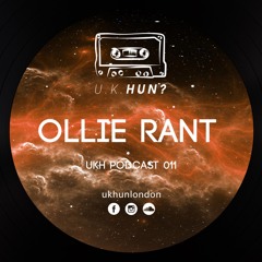 UKH Podcast 011 - Ollie Rant