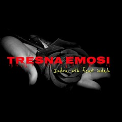 TRESNA EMOSI - Indra_nth feat Indahkrisna